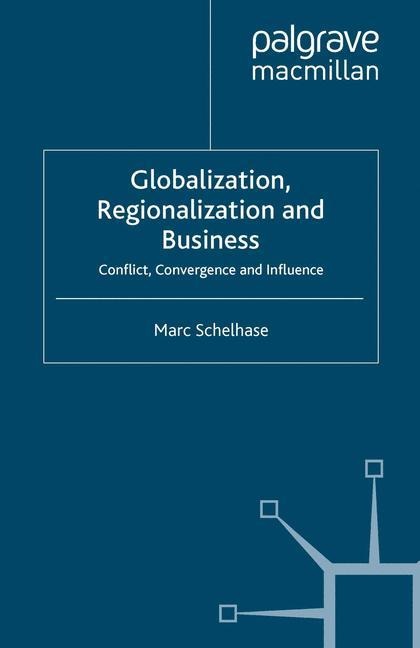 Globalization, Regionalization and Business: Conflict, Convergence and Influence