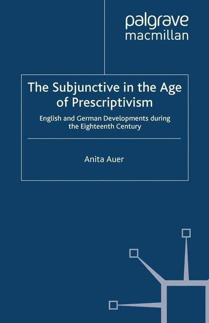 The Subjunctive in the Age of Prescriptivism: English and German Developments During the Eighteenth Century