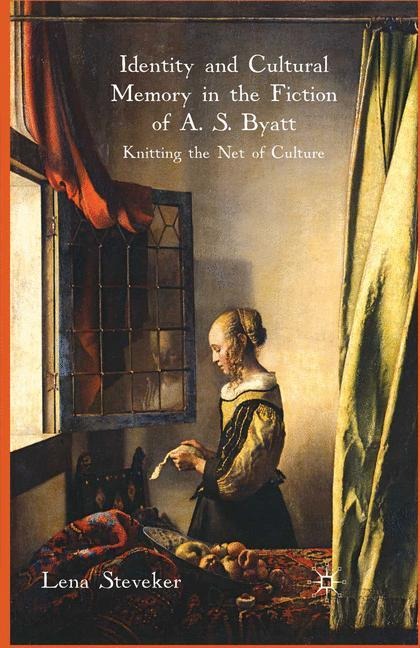 Identity and Cultural Memory in the Fiction of A. S. Byatt: Knitting the Net of Culture