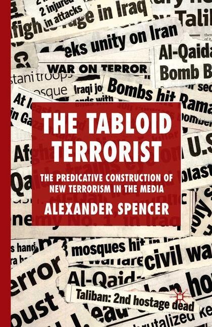 The Tabloid Terrorist: The Predicative Construction of New Terrorism in the Media