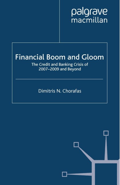 Financial Boom and Gloom: The Credit and Banking Crisis of 2007-2009 and Beyond