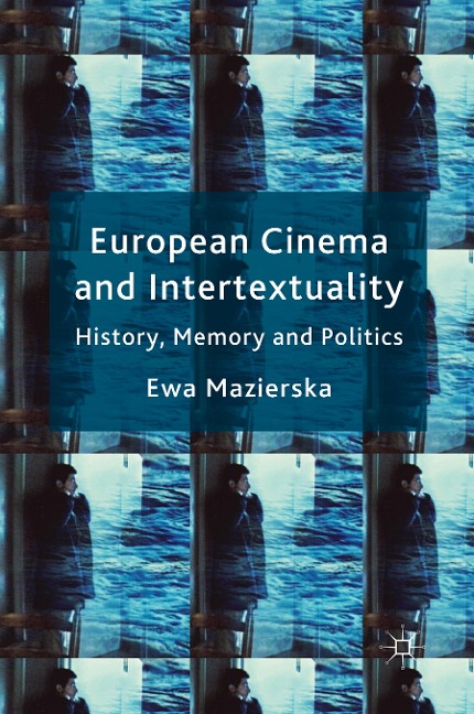 European Cinema and Intertextuality: History, Memory and Politics