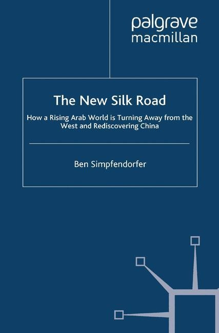 The New Silk Road: How a Rising Arab World is Turning Away from the West and Rediscovering China