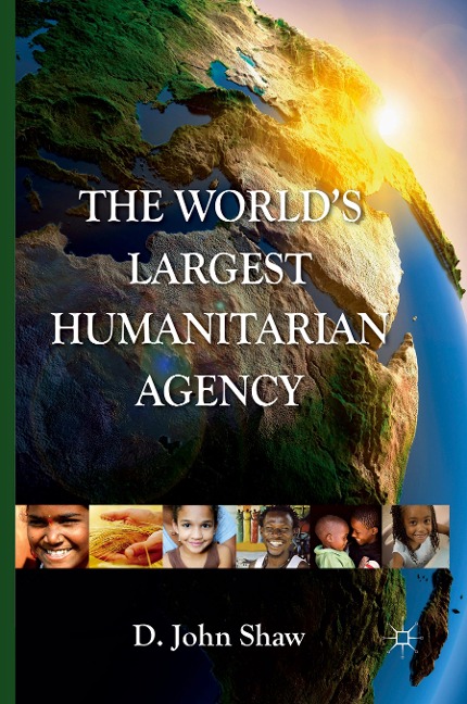 The Worlds Largest Humanitarian Agency: The Transformation of the UN World Food Programme and of Food Aid