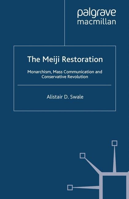 The Meiji Restoration: Monarchism, Mass Communication and Conservative Revolution