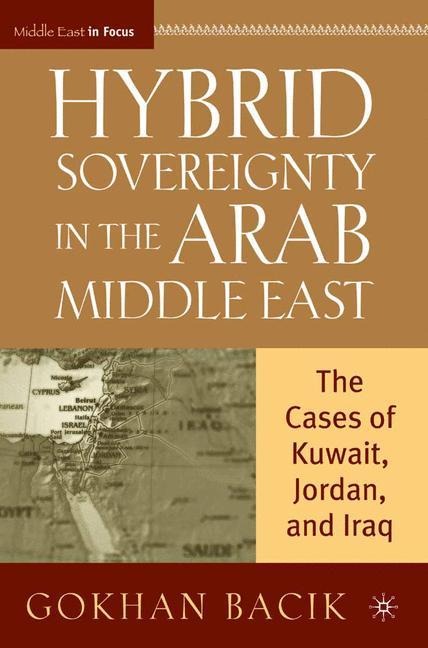 Hybrid Sovereignty in the Arab Middle East: The Cases of Kuwait, Jordan, and Iraq