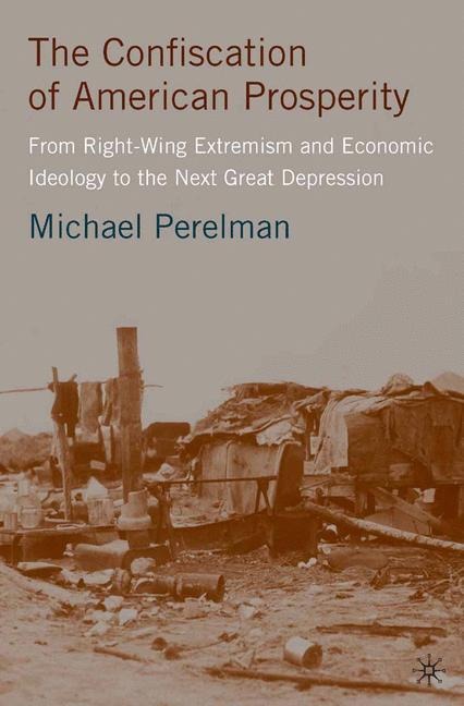 The Confiscation of American Prosperity: From Right-Wing Extremism and Economic Ideology to the Next Great Depression