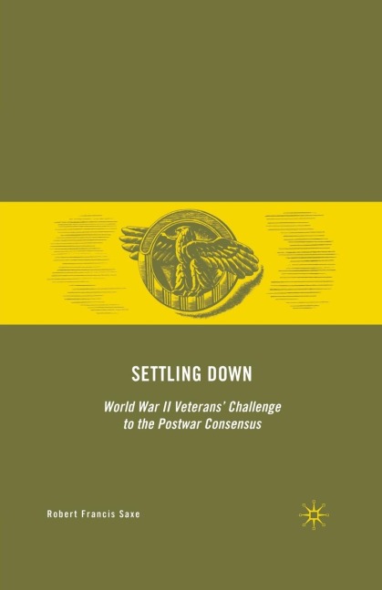Settling Down: World War II Veterans Challenge to the Postwar Consensus