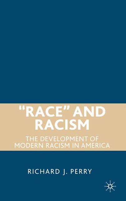 Race and Racism: The Development of Modern Racism in America