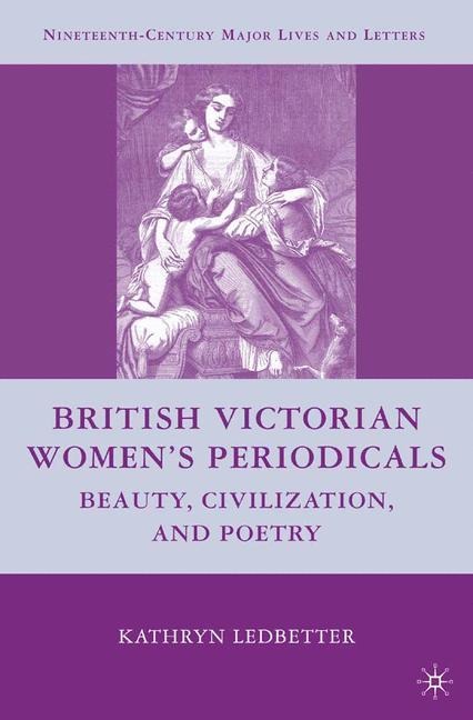 British Victorian Womens Periodicals: Beauty, Civilization, and Poetry