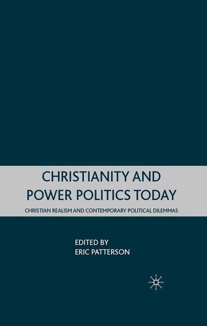 Christianity and Power Politics Today: Christian Realism and Contemporary Political Dilemmas