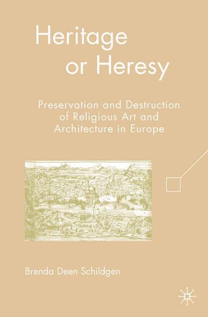 Heritage or Heresy: Preservation and Destruction of Religious Art and Architecture in Europe