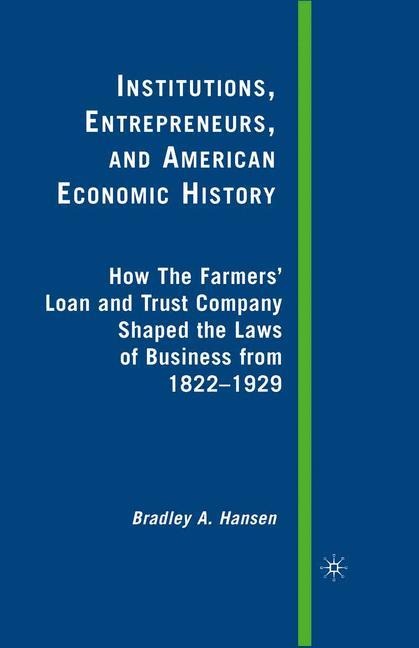 Institutions, Entrepreneurs, and American Economic History: How the Farmers Loan and Trust Company Shaped the Laws of Business from 1822 to 1929