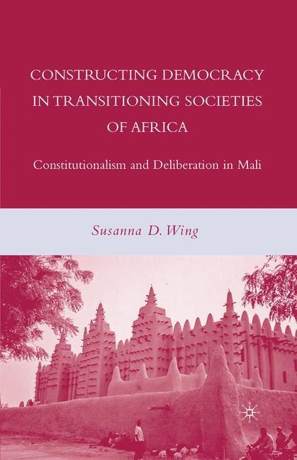 Constructing Democracy in Transitioning Societies of Africa: Constitutionalism and Deliberation in Mali