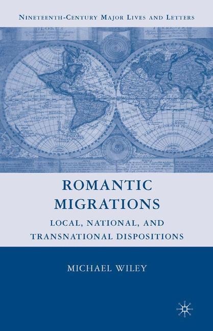 Romantic Migrations: Local, National, and Transnational Dispositions