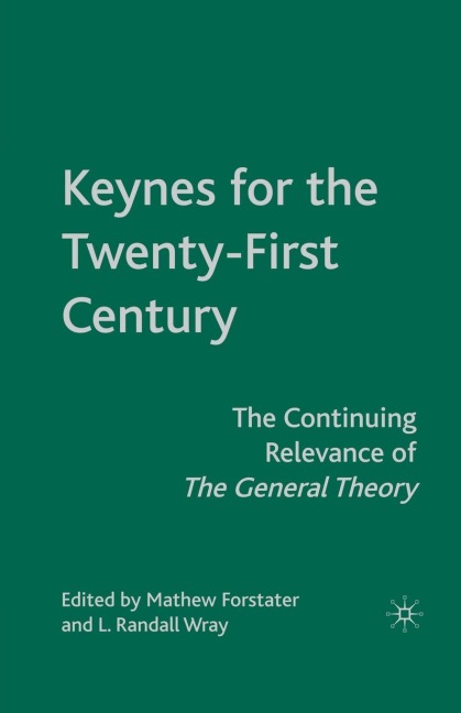 Keynes for the Twenty-First Century: The Continuing Relevance of the General Theory