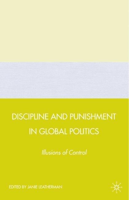 Discipline and Punishment in Global Politics: Illusions of Control