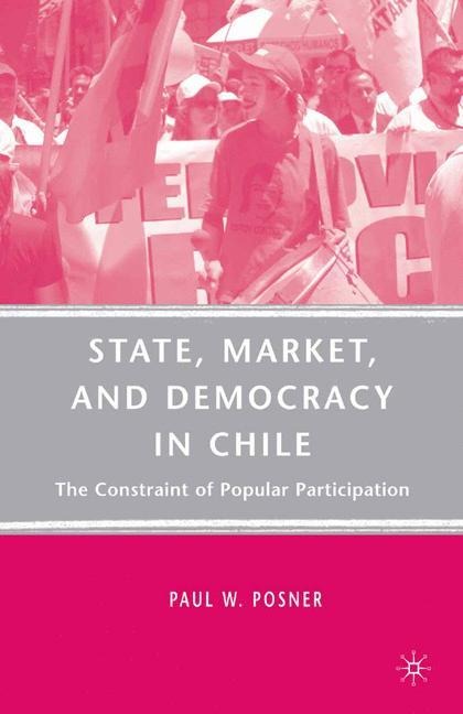 State, Market, and Democracy in Chile: The Constraint of Popular Participation