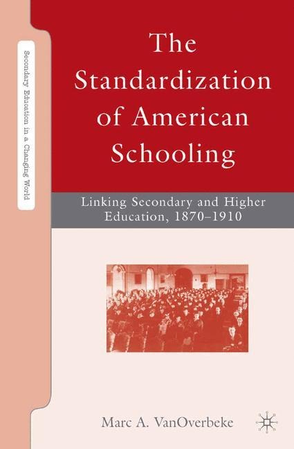 The Standardization of American Schooling: Linking Secondary and Higher Education, 1870-1910