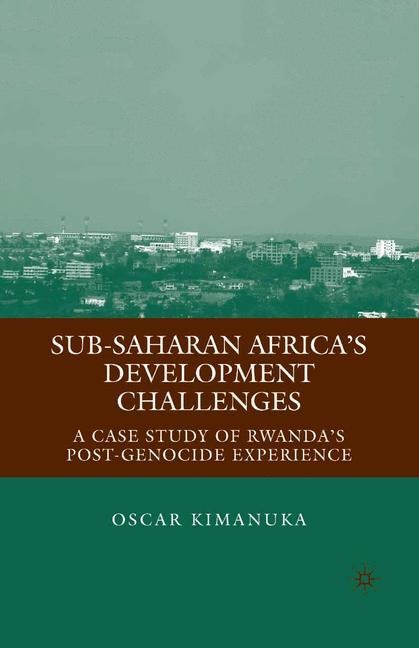 Sub-Saharan Africas Development Challenges: A Case Study of Rwandas Post-Genocide Experience