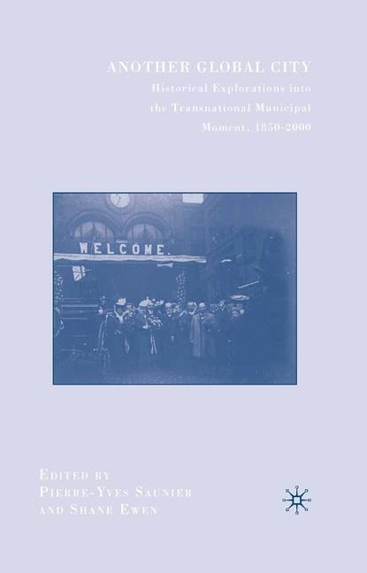 Another Global City: Historical Explorations into the Transnational Municipal Moment, 1850-2000