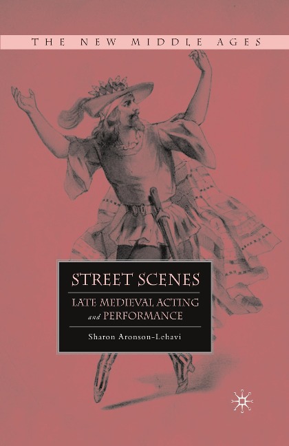 Street Scenes: Late Medieval Acting and Performance