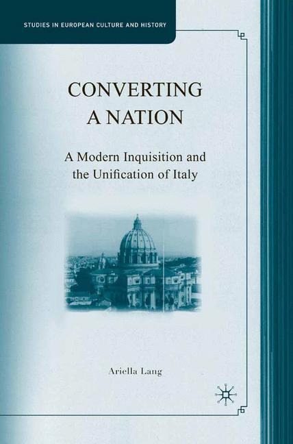 Converting a Nation: A Modern Inquisition and the Unification of Italy