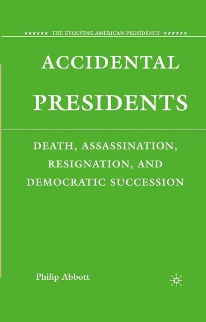 Accidental Presidents: Death, Assassination, Resignation, and Democratic Succession