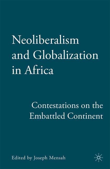 Neoliberalism and Globalization in Africa: Contestations from the Embattled Continent