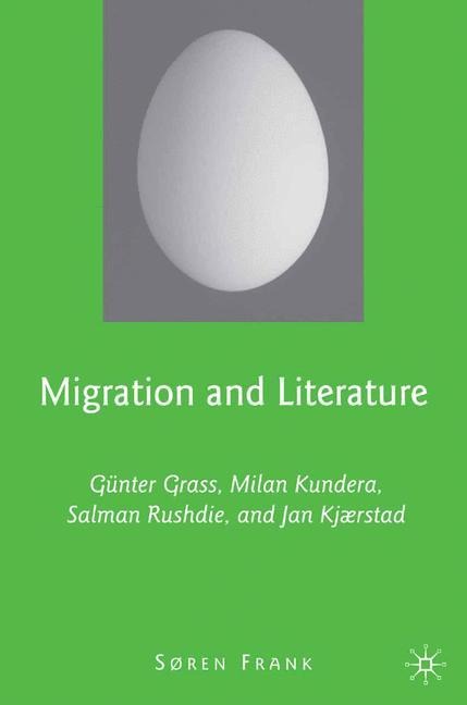 Migration and Literature: Günter Grass, Milan Kundera, Salman Rushdie, and Jan Kjærstad