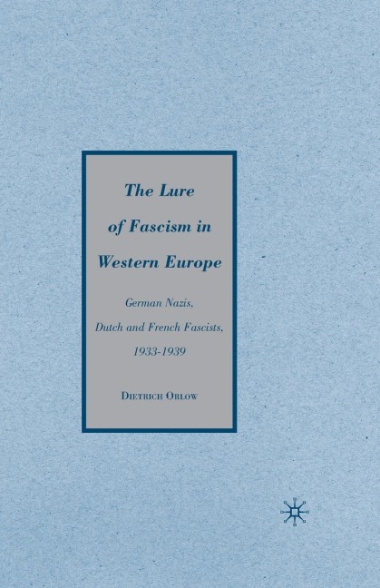 The Lure of Fascism in Western Europe: German Nazis, Dutch and French Fascists, 1933-1939