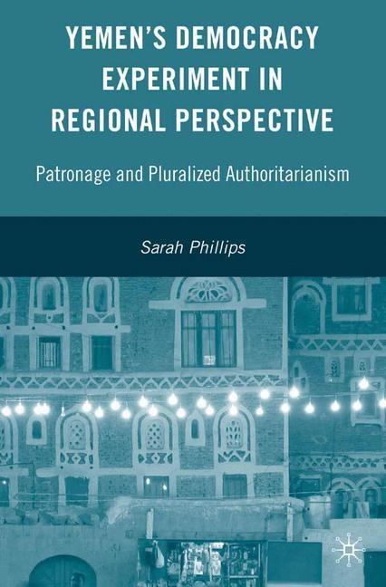 Yemen's Democracy Experiment in Regional Perspective: Patronage and Pluralized Authoritarianism