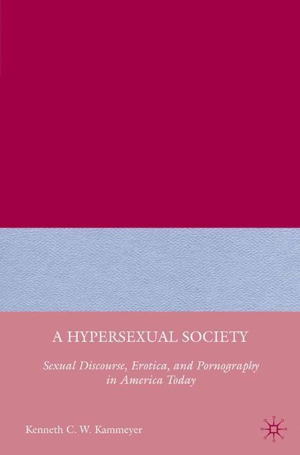 A Hypersexual Society: Sexual Discourse, Erotica, and Pornography in America Today