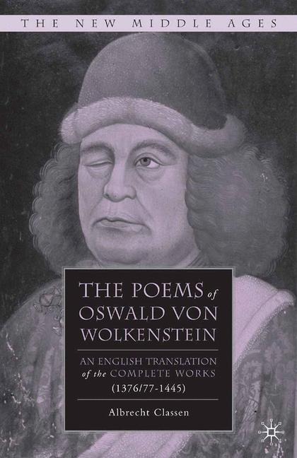 The Poems of Oswald Von Wolkenstein: An English Translation of the Complete Works (1376/77-1445)