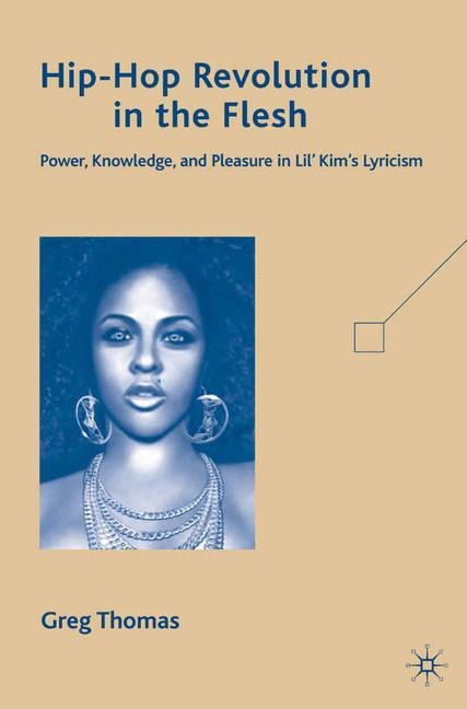 Hip-Hop Revolution in the Flesh: Power, Knowledge, and Pleasure in Lil Kims Lyricism