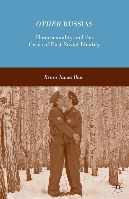 Other Russias: Homosexuality and the Crisis of Post-Soviet Identity