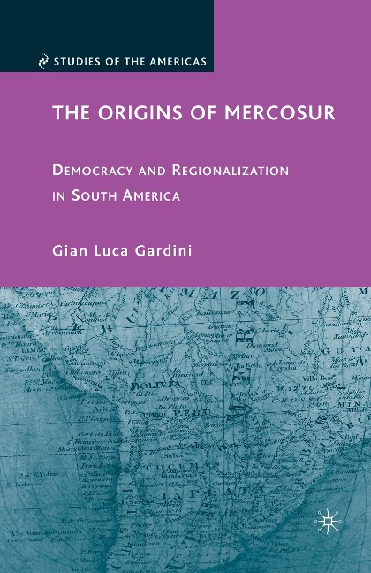 The Origins of Mercosur: Democracy and Regionalization in South America