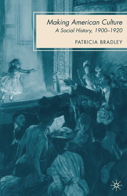 Making American Culture: A Social History, 1900-1920