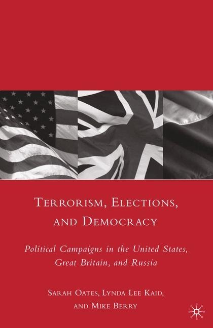 Terrorism, Elections, and Democracy: Political Campaigns in the United States, Great Britain, and Russia