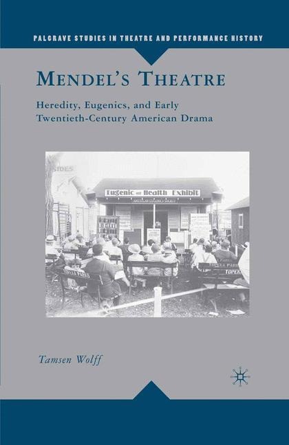 Mendels Theatre: Heredity, Eugenics, and Early Twentieth-Century American Drama