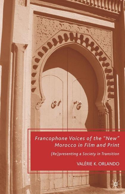 Francophone Voices of the New Morocco in Film and Print: (Re)presenting a Society in Transition