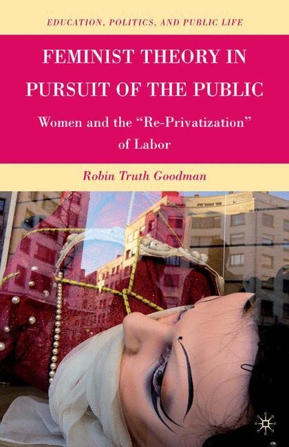 Feminist Theory in Pursuit of the Public: Women and the Re-Privatization of Labor