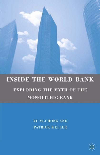 Inside the World Bank: Exploding the Myth of the Monolithic Bank