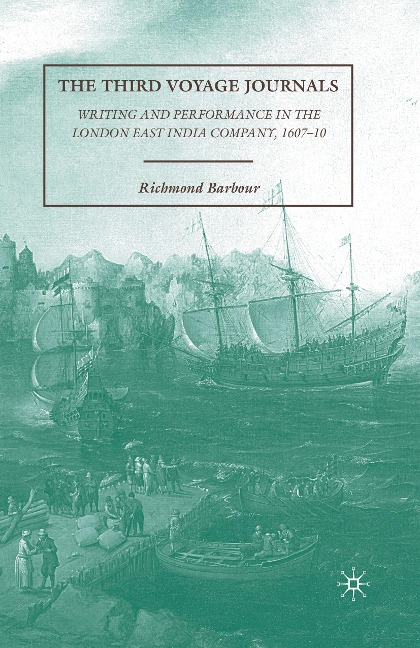 The Third Voyage Journals: Writing and Performance in the London East India Company, 1607-10