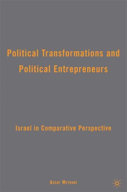 Political Transformations and Political Entrepreneurs: Israel in Comparative Perspective