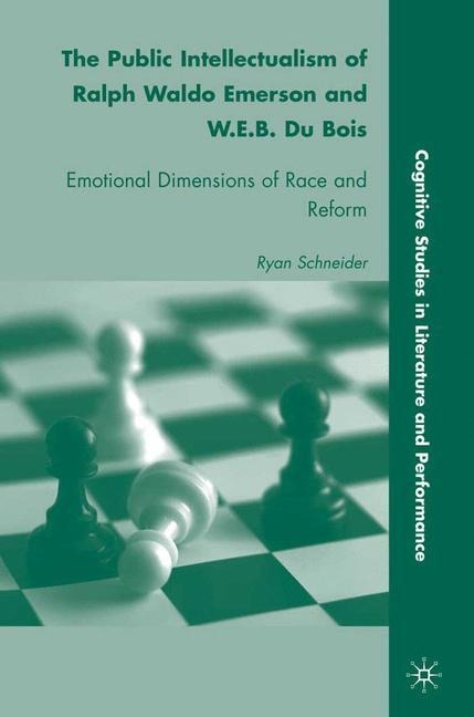 The Public Intellectualism of Ralph Waldo Emerson and W.E.B. Du Bois: Emotional Dimensions of Race and Reform