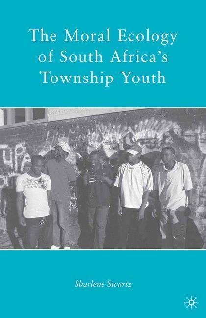 The Moral Ecology of South Africas Township Youth