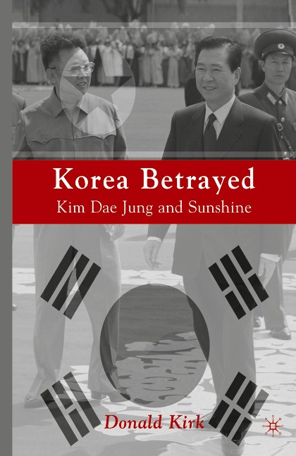 Korea Betrayed: Kim Dae Jung and Sunshine