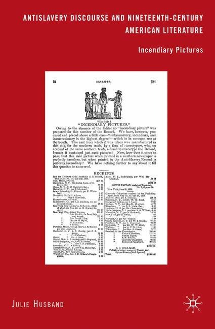 Antislavery Discourse and Nineteenth-Century American Literature: Incendiary Pictures