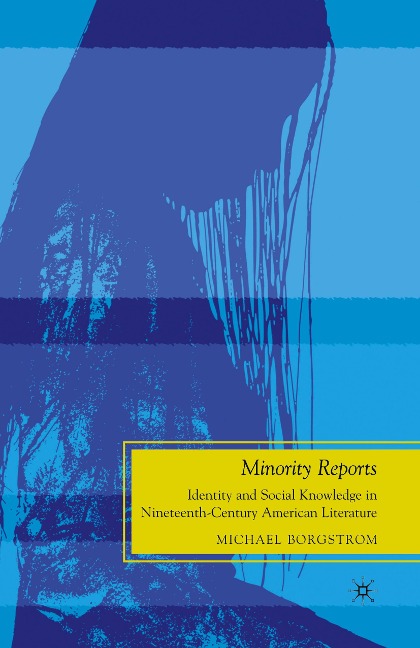 Minority Reports: Identity and Social Knowledge in Nineteenth-Century American Literature